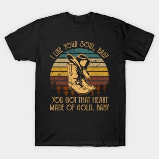 I Like Your Soul, Baby You Got That Heart Made Of Gold, Baby Cowboy Boot Hat Music T-Shirt